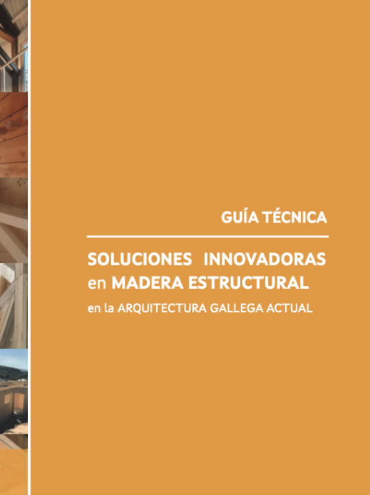 Guía técnica. Soluciones innovadoras en madera estructural en la arquitectura gallega actual